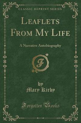 Leaflets From My Life: A Narrative Autobiography (Classic Reprint)