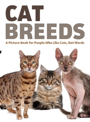 Cat Breeds: A Picture Book for People Who Like Cats, Not Words