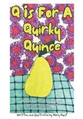 Q is For A Quirky Quince: Unique A through Z fruits and veggies with equally unique expressive qualities.