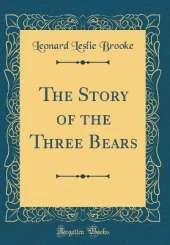 The Story of the Three Bears (Classic Reprint)