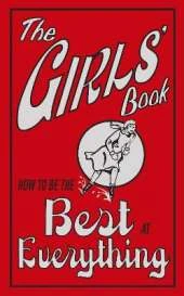 The Girls' Book: How To Be The Best At Everything