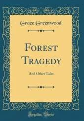 Forest Tragedy: And Other Tales (Classic Reprint)
