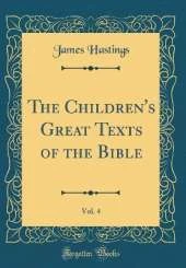 The Children's Great Texts of the Bible, Vol. 4 (Classic Reprint)