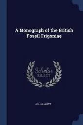 A Monograph of the British Fossil Trigoniae