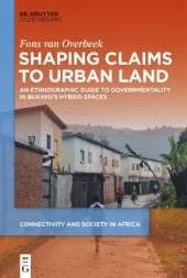 Shaping Claims to Urban Land: An Ethnographic Guide to Governmentality in Bukavu's Hybrid Spaces