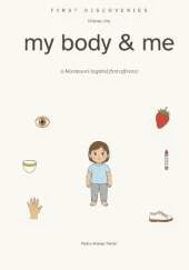 First Discoveries: My Body & Me: A Montessori-Inspired First Reference for Ages 2 and Up