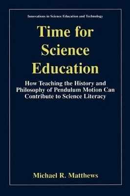 Time for Science Education: How Teaching the History and Philosophy of Pendulum Motion can Contribute to Science Literacy