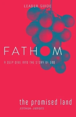 Fathom Bible Studies: The Promised Land Leader Guide