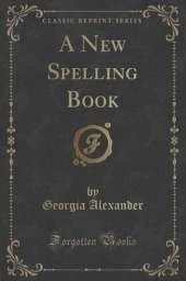 A New Spelling Book (Classic Reprint)