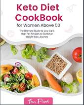 Keto Diet Cookbook for Women Above 50: The Ultimate Guide to Low Carb High Fat Recipes to Continue Weight-loss Journey