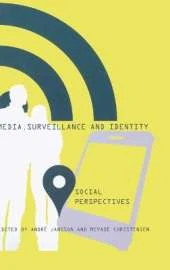 Media, Surveillance and Identity: Social Perspectives