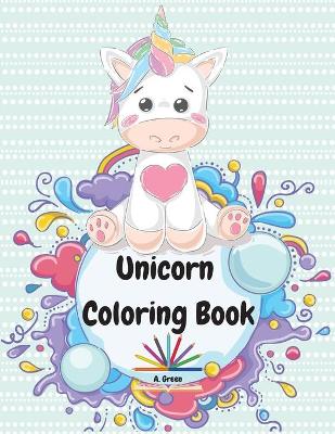 Unicorn Coloring Book: Cute Unicorn Designs for Kids Ages 4-8 Unicorns, Stars, Rainbows and More Magical Pages for Kids