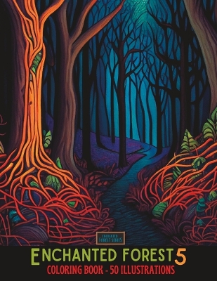 Enchanted Forest 5: 50 Beautiful Illustrations to Color for Adults and Teens