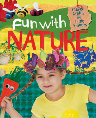 Clever Crafts for Little Fingers: Fun With Nature
