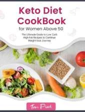 Keto Diet Cookbook for Women Above 50: The Ultimate Guide to Low Carb High Fat Recipes to Continue Weight-loss Journey