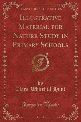 Illustrative Material for Nature Study in Primary Schools (Classic Reprint)