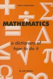 Mathematics: A Dictionary of How to Do it