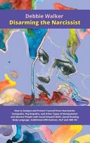 Disarming the Narcissist: How to Analyze and Protect Yourself from Narcissistic Sociopaths, Psychopaths, and Other Types of Manipulative and Abusive People with Social Empath Skills, Speed Reading Body Language, Subliminal Affirmations, NLP and CBD Oil