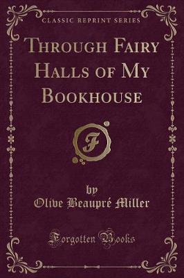 Through Fairy Halls of My Bookhouse (Classic Reprint)