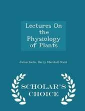 Lectures on the Physiology of Plants - Scholar's Choice Edition