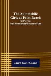 The Automobile Girls at Palm Beach; Or Proving Their Mettle Under Southern Skies