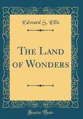 The Land of Wonders (Classic Reprint)