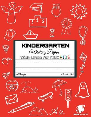 Kindergarten Writing Paper with Lines for ABC KIDS: 120 Blank Handwriting Practice Paper with Dotted Lines - Kindergarten, First And Second Grade Students. Learning Cursive Writing For Beginners (Handwriting For Kindergarten and Students)