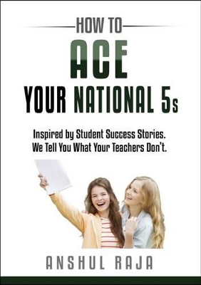 How to Ace Your National 5s: Inspired by Student Success Stories. We Tell You What Your Teachers Don't
