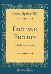 Fact and Fiction: A Collection of Stories (Classic Reprint)