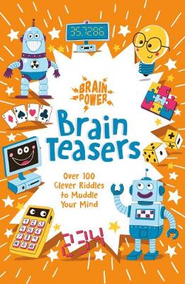 Brain Power Brain Teasers: Over 100 Clever Riddles to Muddle Your Mind