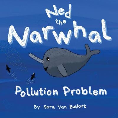 Ned the Narwhal: Pollution Problem