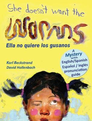 She Doesn't Want the Worms - Ella No Quiere Los Gusanos: A Mystery
