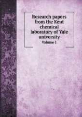Research papers from the Kent chemical laboratory of Yale university Volume 1