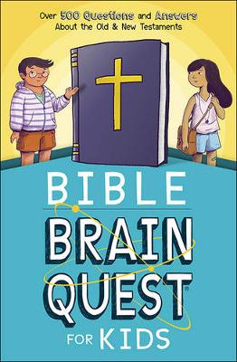 Bible Brain Quest (R) for Kids: Over 500 Questions and Answers About the Old & New Testaments