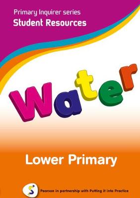 Primary Inquirer series: Water Lower Primary Student CD: Pearson in partnership with Putting it into Practice