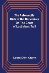 The Automobile Girls in the Berkshires; Or, The Ghost of Lost Man's Trail