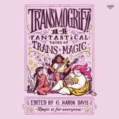 Transmogrify!: 14 Fantastical Tales of TRANS Magic