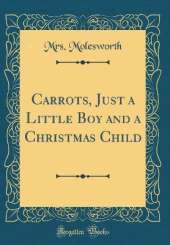 Carrots, Just a Little Boy and a Christmas Child (Classic Reprint)