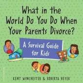 What in the World Do You Do When Your Parents Divorce?: A Survival Guide for Kids