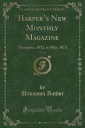 Harpers New Monthly Magazine, Vol. 46: December, 1872, to May, 1873 (Classic Reprint)