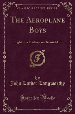 The Aeroplane Boys Flight: Or a Hydroplane Round-Up (Classic Reprint)