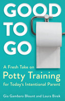 Good to Go: A Fresh Take on Potty Training for Today's Intentional Parent