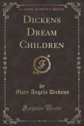 Dickens Dream Children (Classic Reprint)