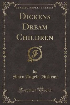 Dickens Dream Children (Classic Reprint)