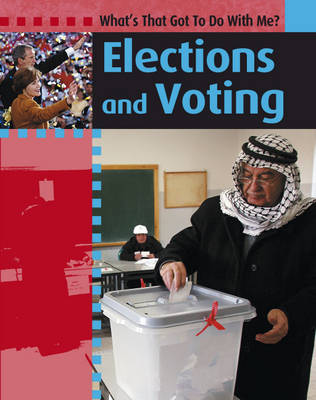 What's That Got to do with Me?: Elections And Voting.