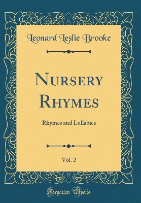 Nursery Rhymes, Vol. 2: Rhymes and Lullabies (Classic Reprint)