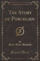 The Story of Porcelain (Classic Reprint)
