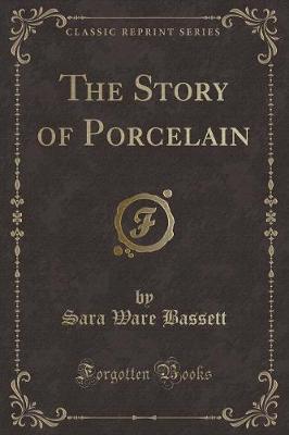 The Story of Porcelain (Classic Reprint)