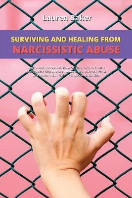 Surviving and Healing from Narcissistic Abuse: Heal Complex PTSD & Recover CPTSD after a Narcissist Manipulator with BPD or NPD Hurts You. Take Control of Life with Mindset Training & Regain Leadership