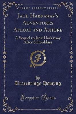 Jack Harkaway's Adventures Afloat and Ashore: A Sequel to Jack Harkaway After Schooldays (Classic Reprint)